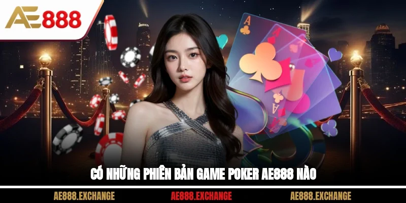 Có những phiên bản game Poker AE888 nào?