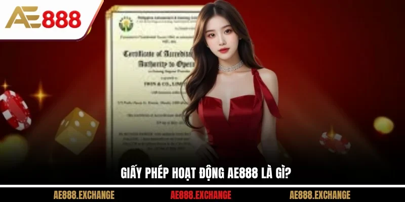 Giấy phép hoạt động AE888 là gì?
