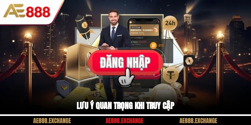Lưu ý quan trọng khi truy cập