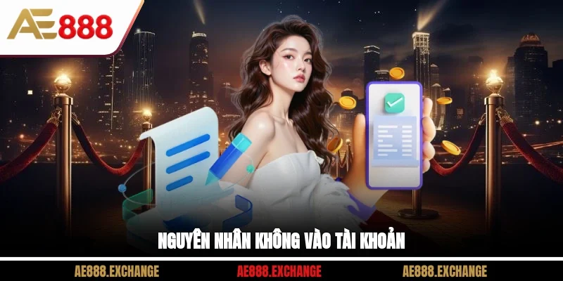 Nguyên nhân không vào tài khoản?