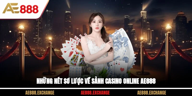 Những nét sơ lược về sảnh Casino online AE888