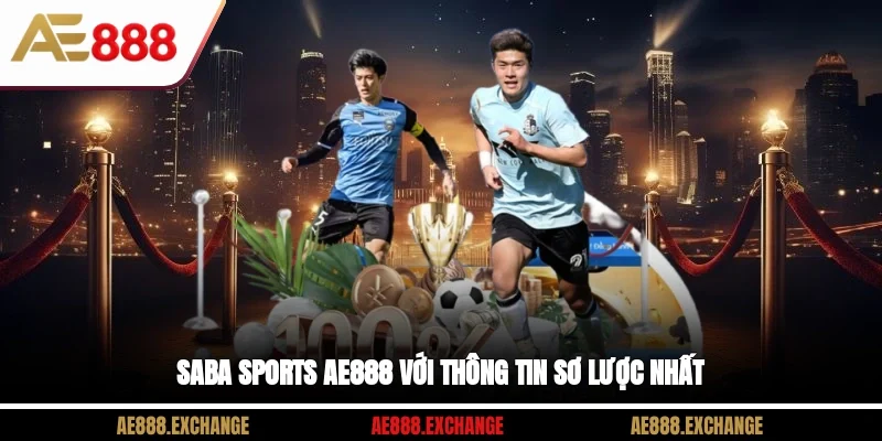Saba Sports AE888 với thông tin sơ lược nhất