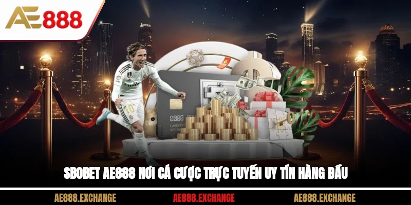 SBOBET AE888 Nơi Cá Cược Trực Tuyến Uy Tín Hàng Đầu